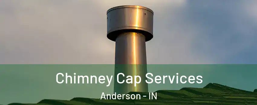  Chimney Cap Services Anderson - IN