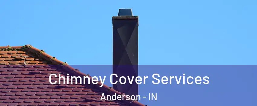  Chimney Cover Services Anderson - IN