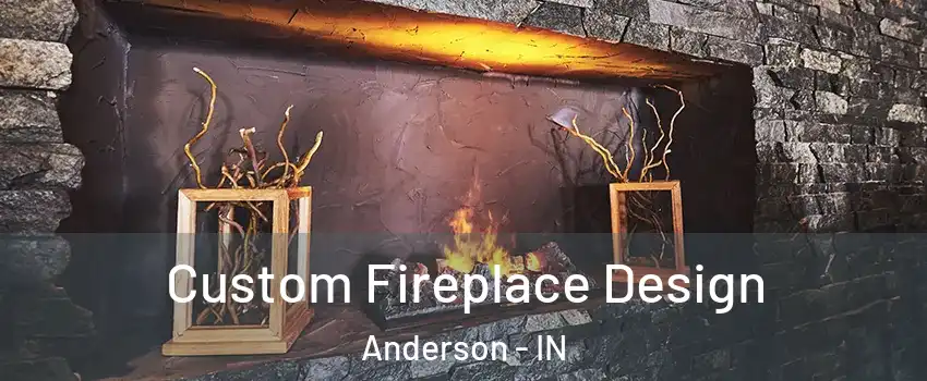  Custom Fireplace Design Anderson - IN