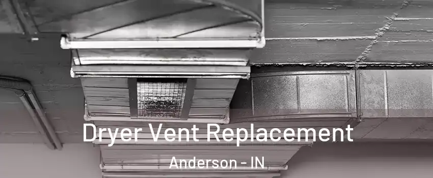  Dryer Vent Replacement Anderson - IN
