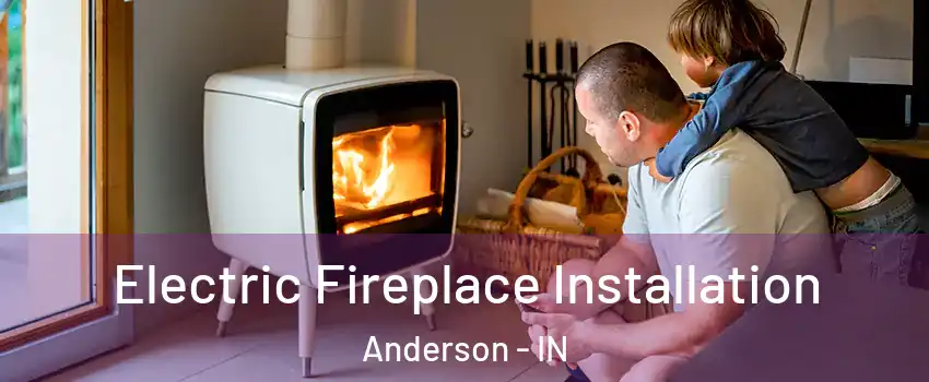  Electric Fireplace Installation Anderson - IN
