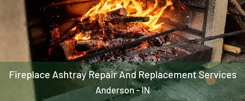  Fireplace Ashtray Repair And Replacement Services Anderson - IN