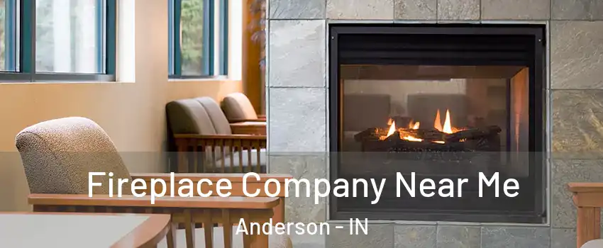  Fireplace Company Near Me Anderson - IN
