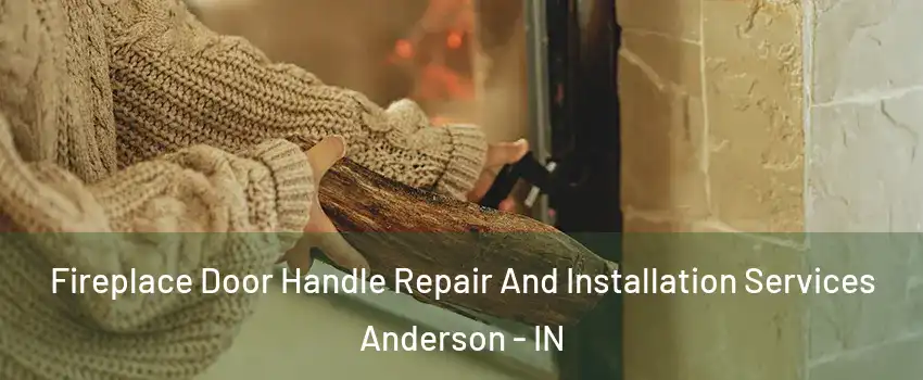  Fireplace Door Handle Repair And Installation Services Anderson - IN