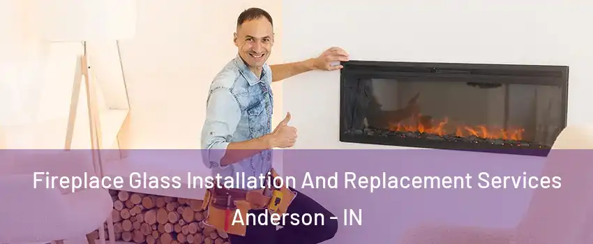  Fireplace Glass Installation And Replacement Services Anderson - IN