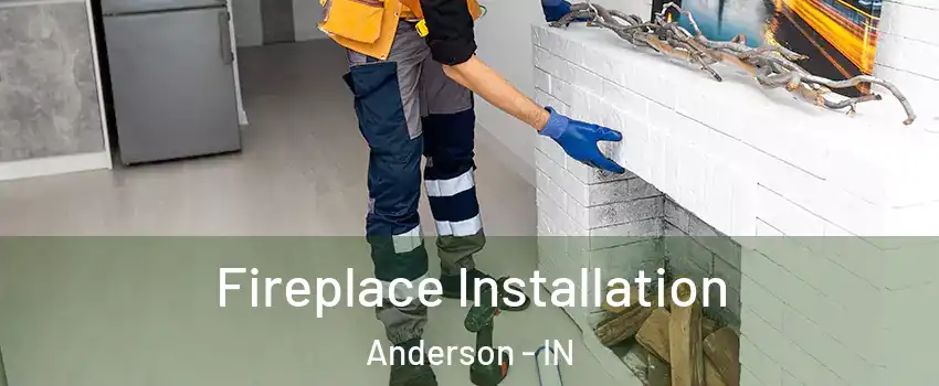  Fireplace Installation Anderson - IN