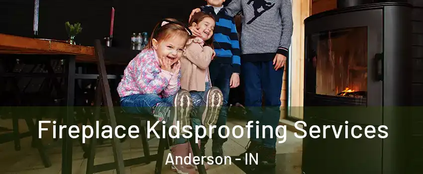  Fireplace Kidsproofing Services Anderson - IN