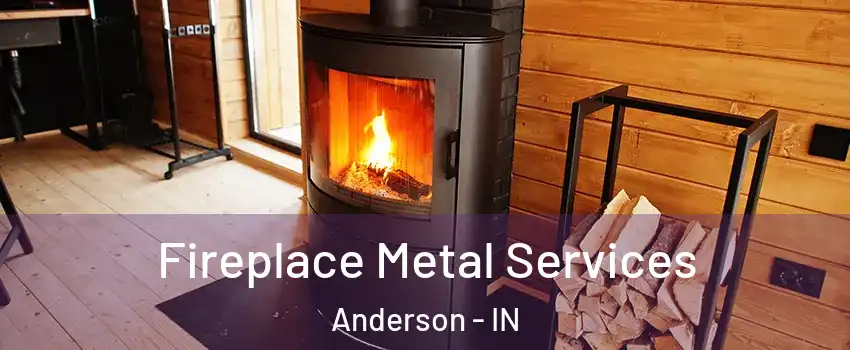Fireplace Metal Services Anderson - IN