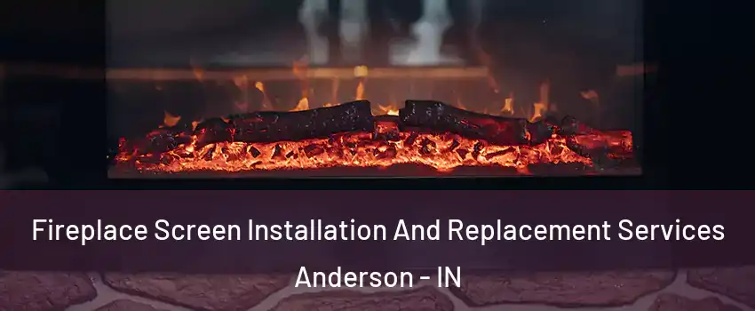  Fireplace Screen Installation And Replacement Services Anderson - IN