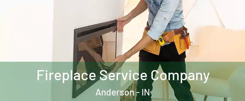 Fireplace Service Company Anderson - IN