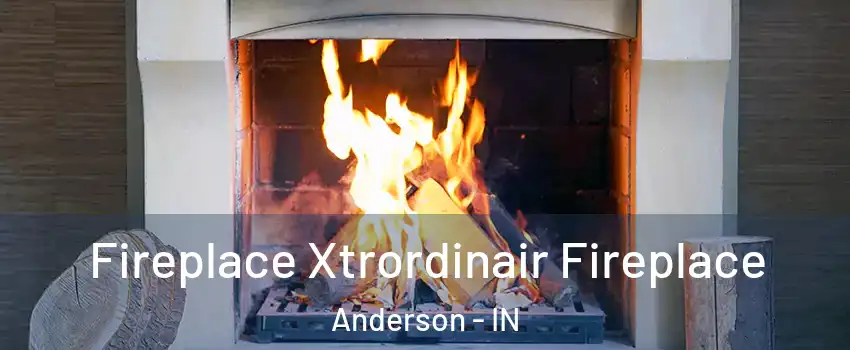  Fireplace Xtrordinair Fireplace Anderson - IN