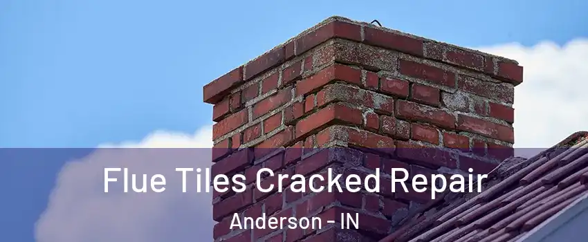  Flue Tiles Cracked Repair Anderson - IN