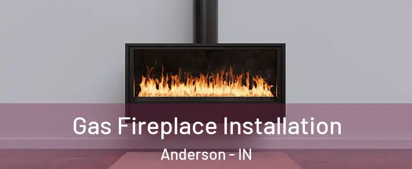  Gas Fireplace Installation Anderson - IN