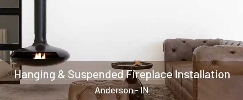  Hanging & Suspended Fireplace Installation Anderson - IN