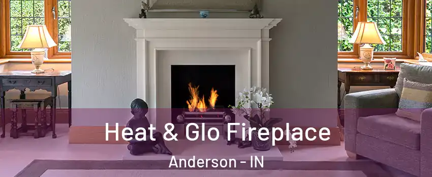 Heat & Glo Fireplace Anderson - IN