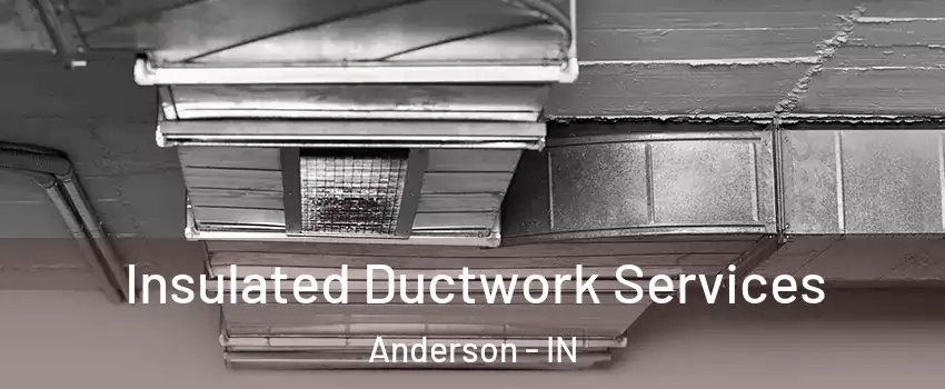  Insulated Ductwork Services Anderson - IN