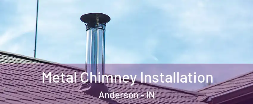  Metal Chimney Installation Anderson - IN