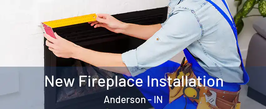  New Fireplace Installation Anderson - IN