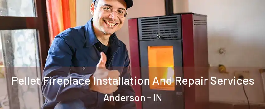  Pellet Fireplace Installation And Repair Services Anderson - IN