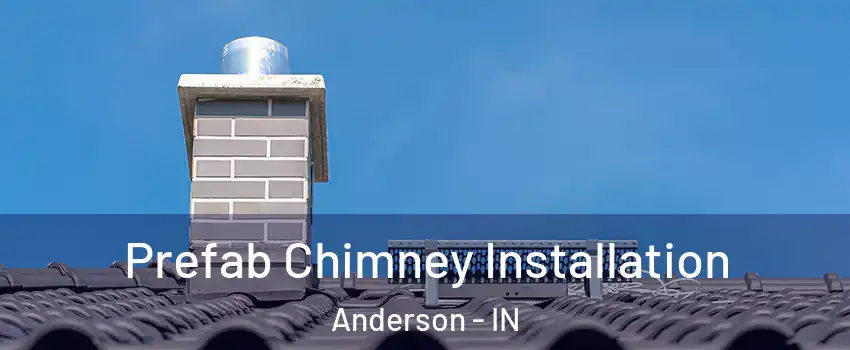  Prefab Chimney Installation Anderson - IN