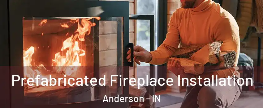  Prefabricated Fireplace Installation Anderson - IN