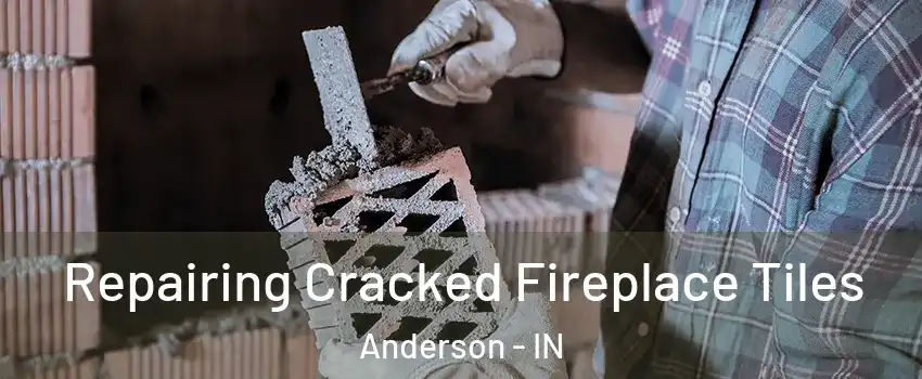  Repairing Cracked Fireplace Tiles Anderson - IN