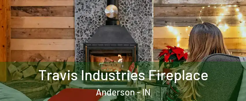  Travis Industries Fireplace Anderson - IN