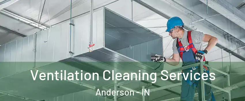  Ventilation Cleaning Services Anderson - IN