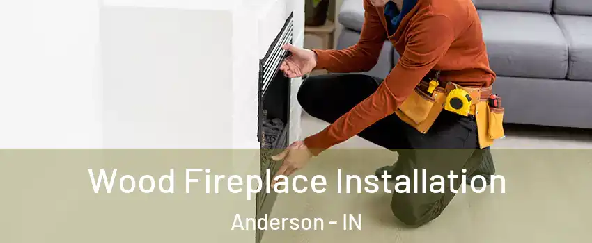  Wood Fireplace Installation Anderson - IN